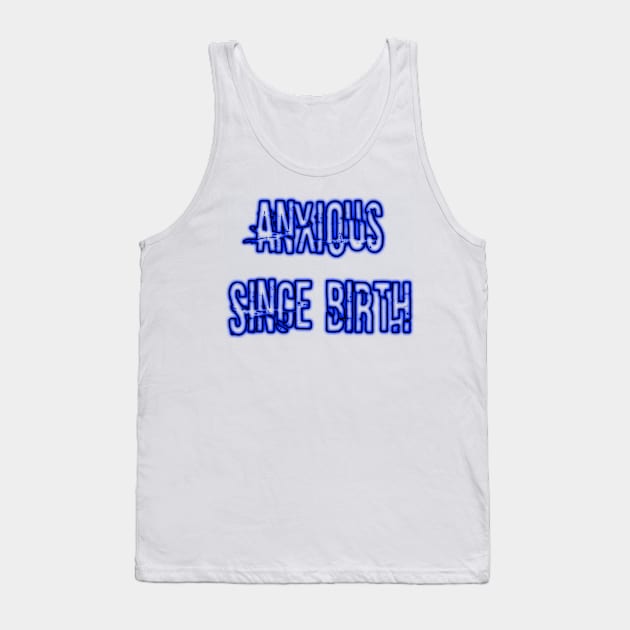 Anxious Since Birth (neon blue) Tank Top by Narrie